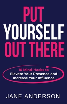 Paperback Put Yourself Out there: 10 Mind-Hacks to Elevate Your Presence and Increase Your Influence Book