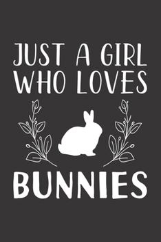 Paperback Just A Girl Who Loves Bunnies: Funny Bunnies Lovers Girl Women Gifts Lined Journal Notebook 6x9 120 Pages Book