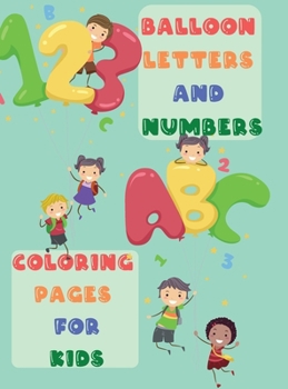 Balloon Letters and Numbers Coloring Pages for Kids: Adorable and Full of Fun Images with Letters A-Z and Numbers 1-10 for Kids Ages 2-6 Single Sided ... Toddlers, Kindergarten and Preschool Children