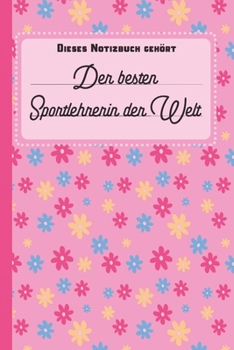 Dieses Notizbuch gehört der besten Sportlehrerin der Welt: Geschenk: blanko Notizbuch | Journal | To Do Liste für Sportlehrer und Sportlehrerinnen - ... für Sportlehrerinnen (German Edition)