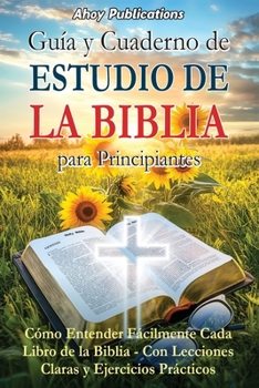 Guía y cuaderno de estudio de la Biblia para principiantes: Cómo entender fácilmente cada libro de la Biblia-con lecciones claras y ejercicios prácticos (Dando vida a la historia) (Spanish Edition)
