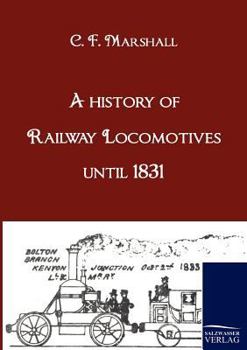 A History of Railway Locomotives Down to the End of the Year 1831