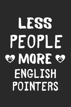 Paperback Less People More English Pointers: Lined Journal, 120 Pages, 6 x 9, Funny English Pointer Gift Idea, Black Matte Finish (Less People More English Poin Book