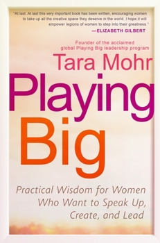 Paperback Playing Big: Practical Wisdom for Women Who Want to Speak Up, Create, and Lead Book