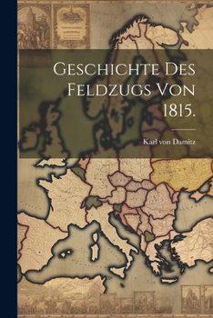 Paperback Geschichte des Feldzugs von 1815. [German] Book