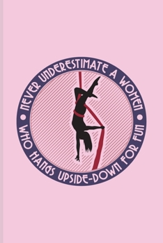 Never Underestimate A Women Who Hangs Upside-Down For Fun: Funny Aerial Dancing Quote Undated Planner | Weekly & Monthly No Year Pocket Calendar | Medium 6x9 Softcover | For Dancer & Gymnast Fans