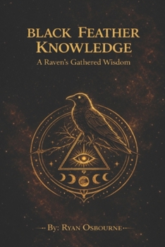 Paperback Black Feather Knowledge: A Raven's Gathered Wisdom. Book