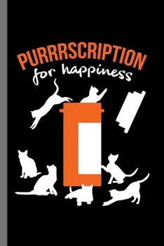 Paperback Purrrscription for Happiness: For Cats Animal Lovers Cute Animal Composition Book Smiley Sayings Funny Vet Tech Veterinarian Animal Rescue Sarcastic Book