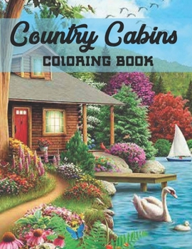 Paperback Country Cabins Coloring Book: An Adult Coloring Book with Charming Houses, Beautiful Landscapes, Peaceful Nature Scenes, Charming Farm... Coloring B Book