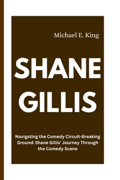 Paperback Shane Gillis: Navigating the Comedy Circuit-Breaking Ground: Shane Gillis' Journey Through the Comedy Scene Book