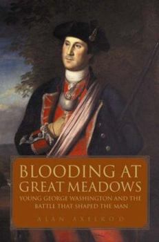 Hardcover Blooding at Great Meadows: Young George Washington and the Battle that Shaped the Man Book