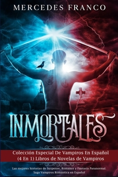 Paperback Inmortales: Colección Especial De Vampiros En Español (4 En 1) Libros de Novelas de Vampiros: Las mejores historias de Suspense, R [Spanish] Book