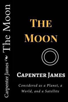 Paperback The Moon: Considered as a Planet, a World, and a Satellite Book