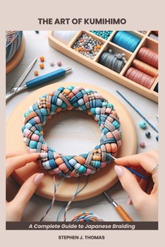 Paperback The Art of Kumihimo: A Complete Guide to Japanese Braiding Book