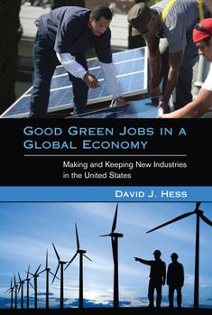 Hardcover Good Green Jobs in a Global Economy: Making and Keeping New Industries in the United States Book