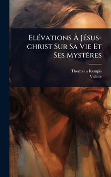 Hardcover ElÃ(c)vations Ã&#128; JÃ(c)sus-christ Sur Sa Vie Et Ses Mystères [French] Book