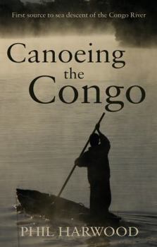 Paperback Canoeing the Congo: First Source to Sea Descent of the Congo River Book