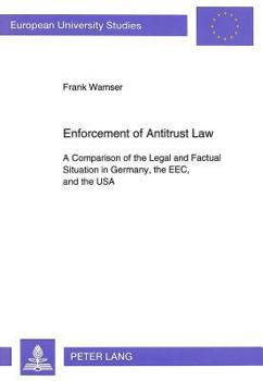 Enforcement of Antitrust Law: A Comparison of the Legal and Factual Situation in Germany, the Eec, and the USA