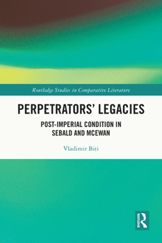 Paperback Perpetrators' Legacies: Post-imperial Condition in Sebald and McEwan Book