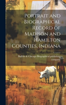 Hardcover Portrait and Biographical Record of Madison and Hamilton Counties, Indiana Book