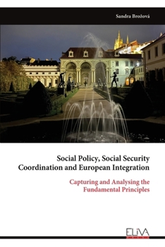 Social Policy, Social Security Coordination and European Integration: Capturing and Analysing the Fundamental Principles