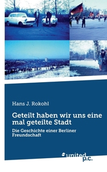 Paperback Geteilt haben wir uns eine mal geteilte Stadt: Die Geschichte einer Berliner Freundschaft [German] Book