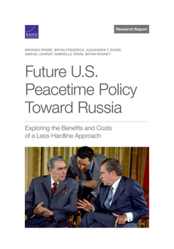 Paperback Future U.S. Peacetime Policy Toward Russia: Exploring the Benefits and Costs of a Less-Hardline Approach Book