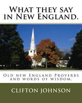 Paperback What they say in New England.: Old new England Proverbs and words of wisdom. Book
