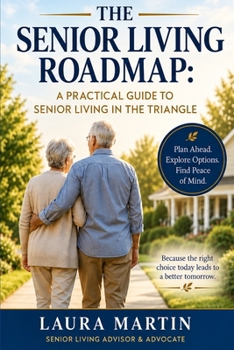 Paperback The Senior Living Roadmap: A Practical Guide to Senior Living in the Triangle Book
