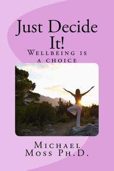 Paperback Just Decide It! Wellbeing is a choice Book