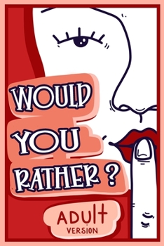 Paperback Would You Rather Adult Version: The Naughty Conversation Game Edition Book