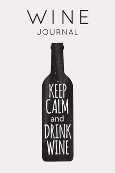 Paperback Keep Calm and Drink Wine - Wine Journal: Wine Tasting Notebook & Diary Book