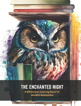 Paperback The Enchanted Night: A Whimsical Coloring Book for Mindful Relaxation Book