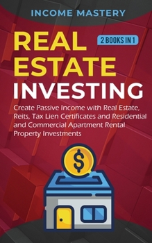 Paperback Real Estate investing: 2 books in 1: Create Passive Income with Real Estate, Reits, Tax Lien Certificates and Residential and Commercial Apar Book