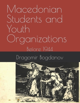 Paperback Macedonian Students and Youth Organizations: Before 1944 Book