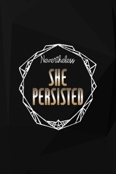 Nevertheless, She Persisted: Perseverance Notebook Journal Composition Blank Lined Diary Notepad 120 Pages Paperback Black