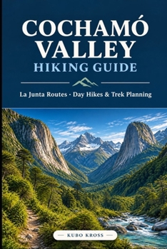 Paperback Cochamó Valley Hiking Guide: La Junta Routes, Day Hikes & Trek Planning Book