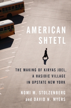 Hardcover American Shtetl: The Making of Kiryas Joel, a Hasidic Village in Upstate New York Book