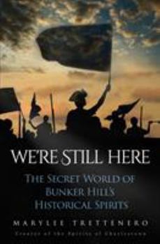 Paperback We're Still Here: The Secret World of Bunker Hill's Historical Spirits Book
