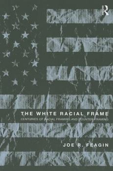 Paperback The White Racial Frame: Centuries of Racial Framing and Counter-Framing Book