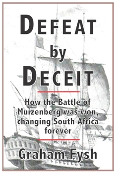 Defeat by Deceit: How the Battle of Muizenberg Was Won, Changing South Africa Forever