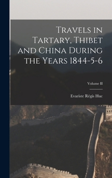 Hardcover Travels in Tartary, Thibet and China During the Years 1844-5-6; Volume II Book
