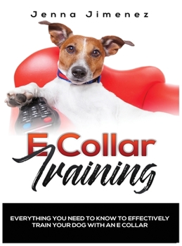 Hardcover E Collar Training: Everything You Need to Know to Effectively Train Your Dog with an E Collar Book