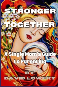 Paperback Stronger Together: A Single Mom's Guide To Parenting Book