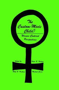 Hardcover The Custom-Made Child?: Women-Centered Perspectives Book