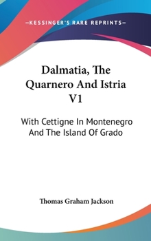 Hardcover Dalmatia, The Quarnero And Istria V1: With Cettigne In Montenegro And The Island Of Grado Book