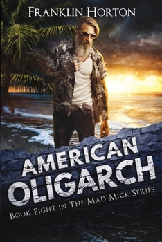 American Oligarch : Book Eight in the Mad Mick Series