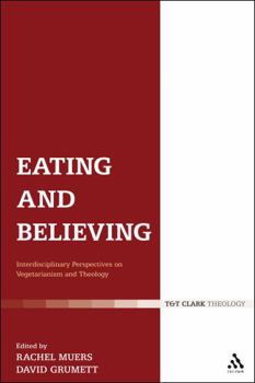 Hardcover Eating and Believing: Interdisciplinary Perspectives on Vegetarianism and Theology Book