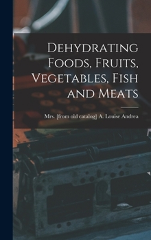 Hardcover Dehydrating Foods, Fruits, Vegetables, Fish and Meats Book