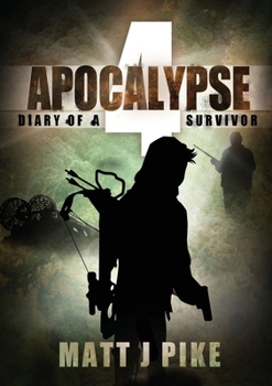 Apocalypse: Diary of a Survivor 4 - Book #4 of the Apocalypse: Diary of a Survivor
